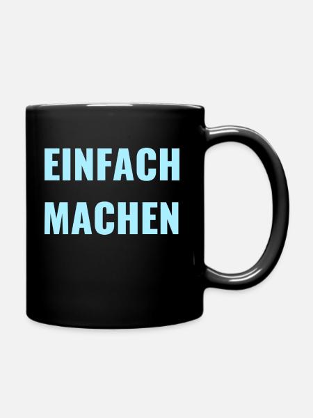 EINFACH MACHEN - MOTIVATION - MOTTO - PAROLE - Tasse einfarbig - Schwarz