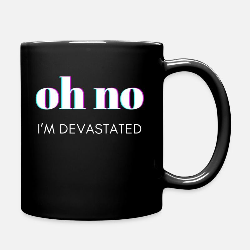 Oh nein, ich bin am Boden zerstört - Tasse einfarbig - Schwarz