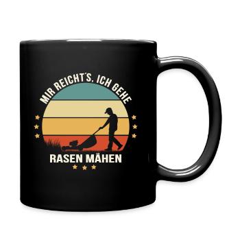 MIR REICHT`S, ICH GEHE RASEN MÄHEN Spruch Garten - Tasse einfarbig - Schwarz - Rechts