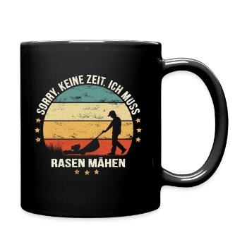 SORRY, KEINE ZEIT, ICH MUSS RASEN MÄHEN - Tasse einfarbig - Schwarz - Rechts