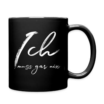 Ich muss gar nix - Selbstvertrauen - Selbstbewusst - Tasse einfarbig - Schwarz - Rechts