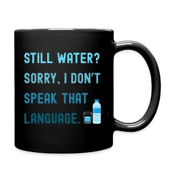 Still water? Sorry, I'm drinking sparkling water! - Full Colour Mug - black - Right