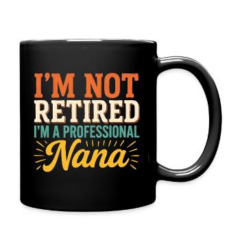 Ich bin nicht im Ruhestand. Ich bin eine professionelle Nana. - Tasse einfarbig - Schwarz - Rechts