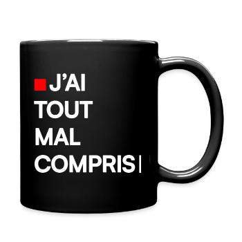 J’AI TOUT MAL COMPRIS | Humour autodérision - Mug uni - noir - Droite