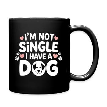 I'm Not Single – I Have a Dog - Tasse einfarbig - Schwarz - Rechts