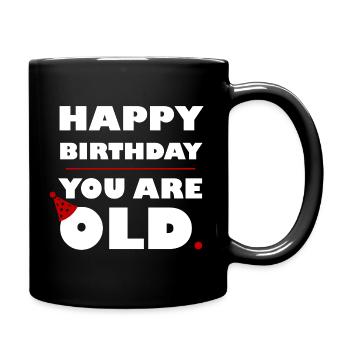 HAPPY BIRTHDAY YOU ARE OLD - WHITE - Full Colour Mug - black - Right