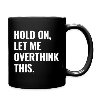 Überdenken, Überdenken Sarkasmus Trockener Humor Geschenk - Tasse einfarbig - Schwarz - Rechts