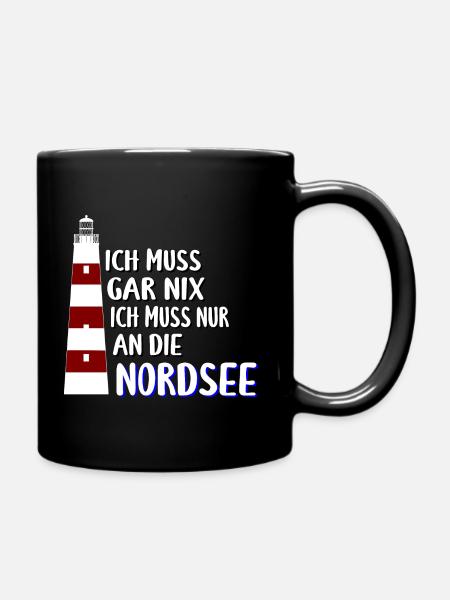 Ich muss gar nix - Ich muss nur an die Nordsee - Tasse einfarbig - Schwarz