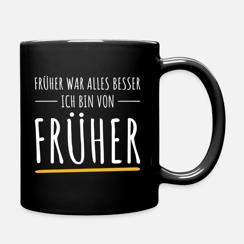 Früher War Alles Besser. Ich Bin Von Früher - Tasse einfarbig - Schwarz