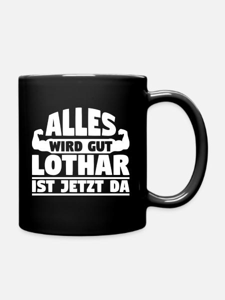 Alles wird gut Lothar ist jetzt da - Tasse einfarbig - Schwarz