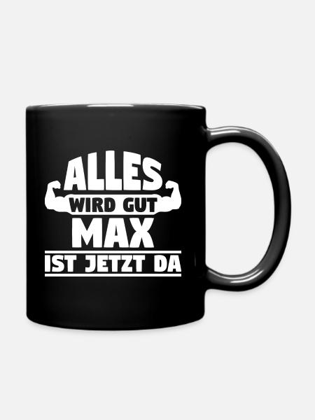 Alles wird gut Max ist jetzt da - Tasse einfarbig - Schwarz