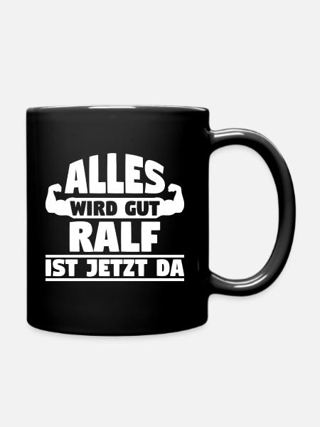 Alles wird gut Ralf ist jetzt da - Tasse einfarbig - Schwarz