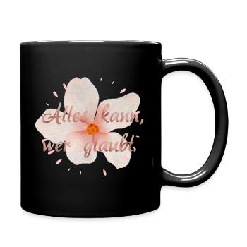 Alles kann, wer glaubt. - Tasse einfarbig - Schwarz - Rechts