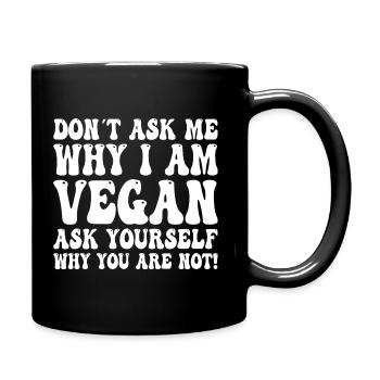 Don't Ask Me Why I Am Vegan - Vegan Saying - Full Colour Mug - black - Right