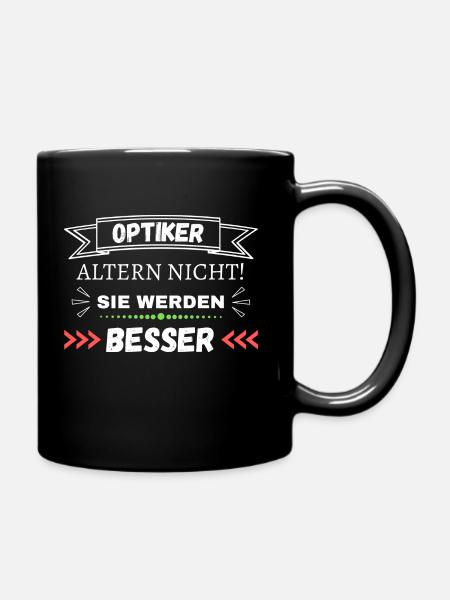 Optiker altern nicht! Sie werden besser - Tasse einfarbig - Schwarz