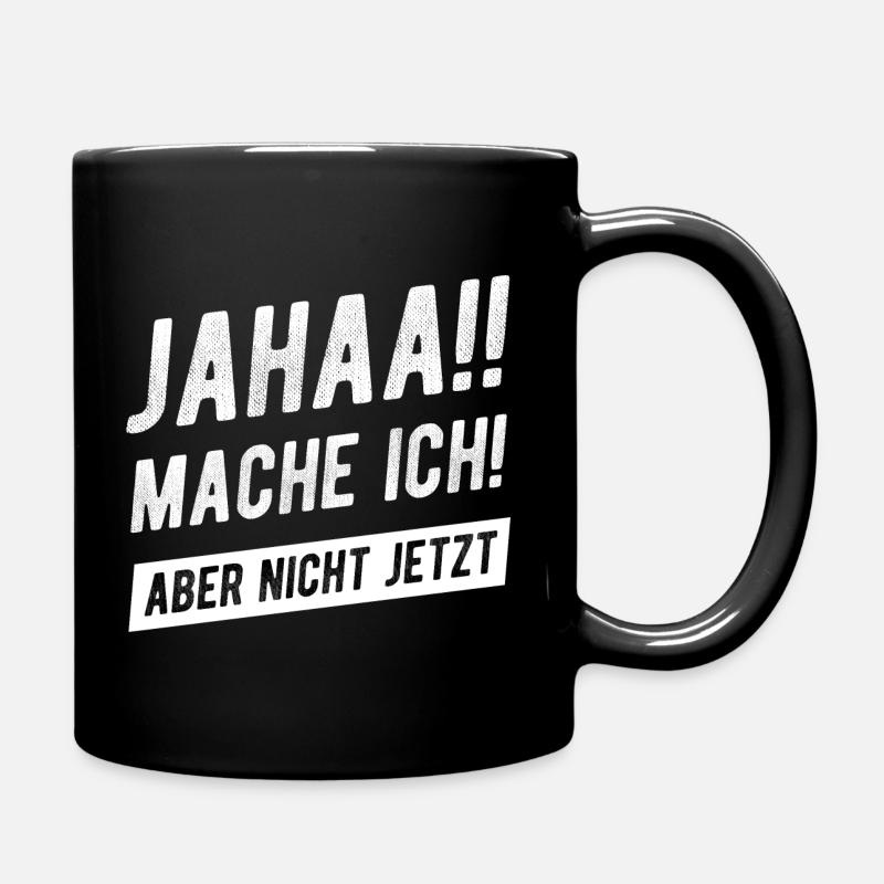 Jahaa Mache Ich Aber Nicht Jetzt Witzig - Tasse einfarbig - Schwarz