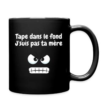 Tape dans le fond j suis pas ta mère Cadeau Humour - Mug uni - noir - Droite