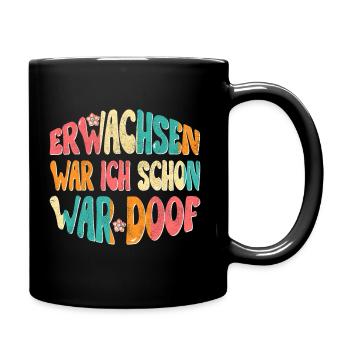 Erwachsen war ich schon, war doof! - Tasse einfarbig - Schwarz - Rechts