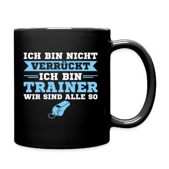 Ich bin nicht verrückt Ich bin Trainer Geschenk - Tasse einfarbig - Schwarz - Rechts