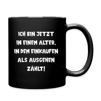 BIN IM ALTER, IN DEM EINKAUFEN ALS AUSGEHEN ZÄHLT! - Tasse einfarbig - Schwarz - Rechts