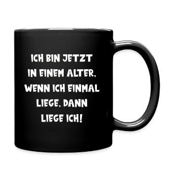 ICH BIN JETZT IN EINEM ALTER, WENN ICH LIEGE ... - Tasse einfarbig - Schwarz - Rechts