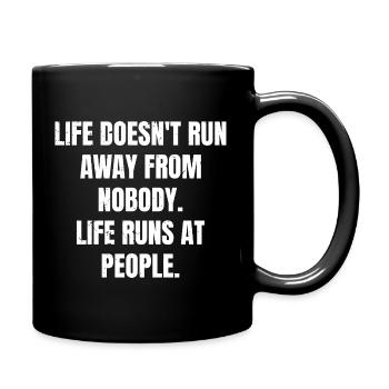 life doesn't run away from nobody life runs at - Full Colour Mug - black - Right