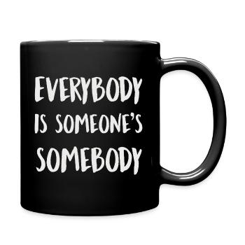 Everybody Is Someones Somebody - Full Colour Mug - black - Right