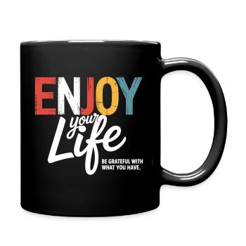 Enjoy Your Life – Be Grateful With What You have. - Tasse einfarbig - Schwarz - Rechts