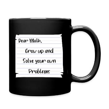 Liebe Mathematik: Werde erwachsen und löse deine eigenen Probleme - Tasse einfarbig - Schwarz - Rechts