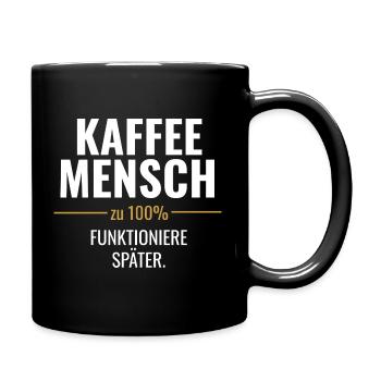 Kaffeemensch – Funktioniere später - Tasse einfarbig - Schwarz - Rechts