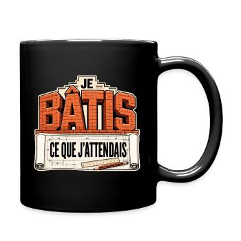 Je bâtis ce que j'attendais - Mug uni - noir - Droite