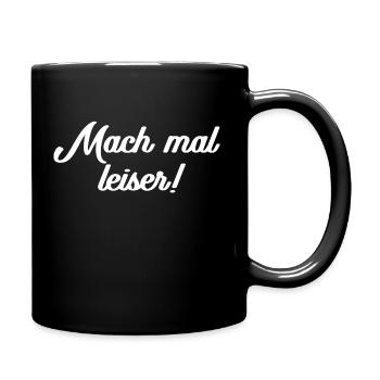 mach mal leiser weiß - Tasse einfarbig - Schwarz - Rechts