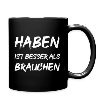 HABEN ist besser als BRAUCHEN - Tasse einfarbig - Schwarz - Rechts