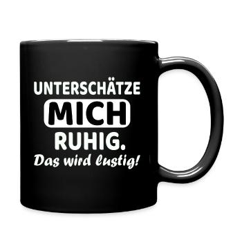 Unterschätze mich ruhig - das wird lustig - Tasse einfarbig - Schwarz - Rechts
