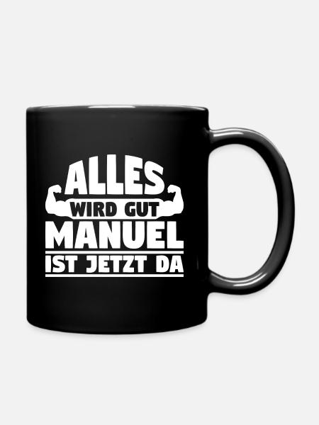 Alles wird gut Manuel ist jetzt da - Tasse einfarbig - Schwarz