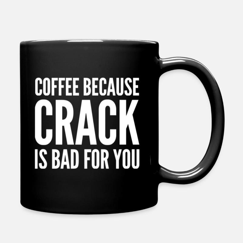 Coffee Because Crack Is Bad For You - Tasse einfarbig - Schwarz