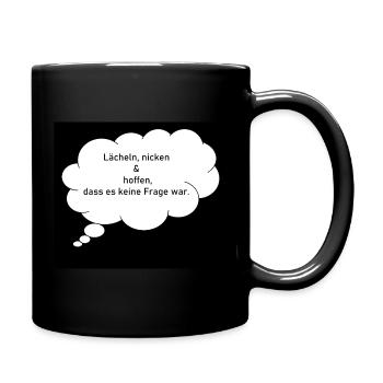 Lächeln, nicken & hoffen, dass es keine Frage war - Tasse einfarbig - Schwarz - Rechts