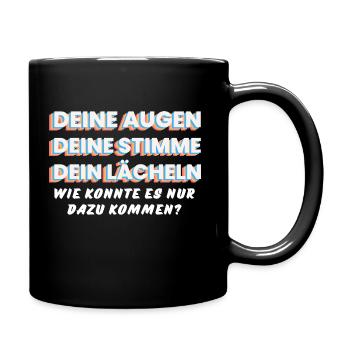 DEINE AUGEN, STIMME, LÄCHELN. Wie kam es nur dazu! - Tasse einfarbig - Schwarz - Rechts
