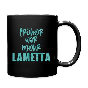 FRÜHER WAR MEHR LAMETTA - Tasse einfarbig - Schwarz - Rechts