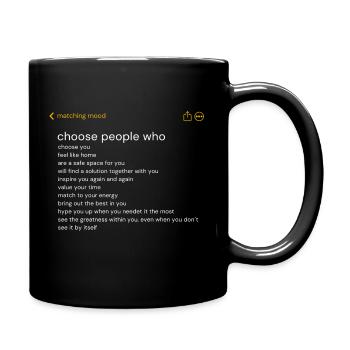 choose people who - Tasse einfarbig - Schwarz - Rechts