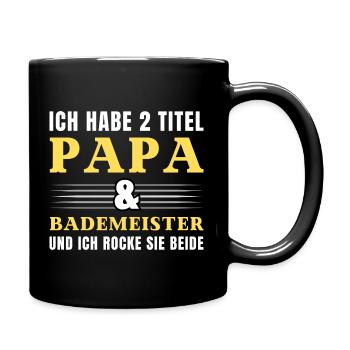 Ich habe 2 Titel Papa und Bademeister - Tasse einfarbig - Schwarz - Rechts