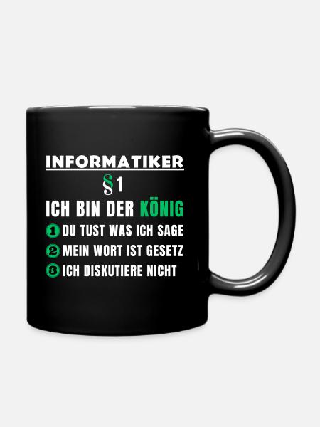 Informatiker Geschenk - Ich bin der König - Tasse einfarbig - Schwarz