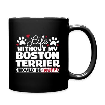 Life Without My Boston Terrier Would Be Ruff - Full Colour Mug - black - Right