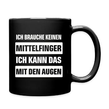 ICH BRAUCHE KEINEN MITTELFINGER ... MIT DEN AUGEN. - Tasse einfarbig - Schwarz - Rechts