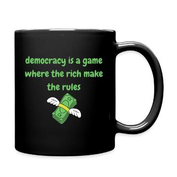 democracy is a game where the rich make the rul - Full Colour Mug - black - Right
