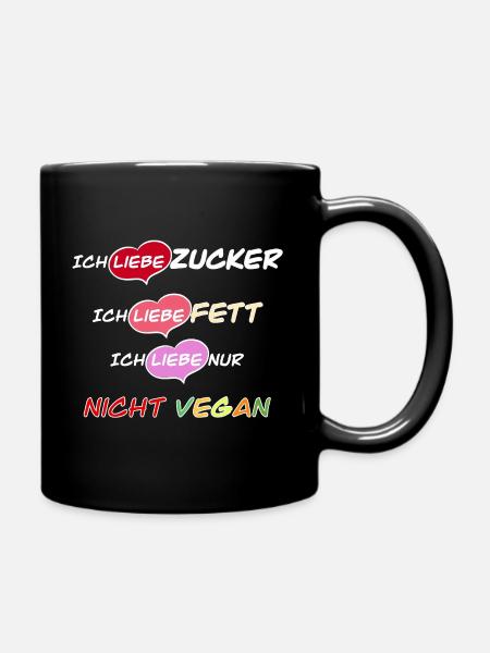 Ich liebe Zucker, Fett und nicht vegan! - Tasse einfarbig - Schwarz