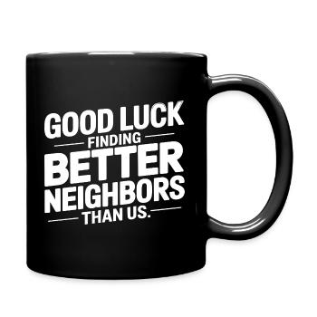 Viel Glück bei der Suche nach besseren Nachbarn als uns - Tasse einfarbig - Schwarz - Rechts