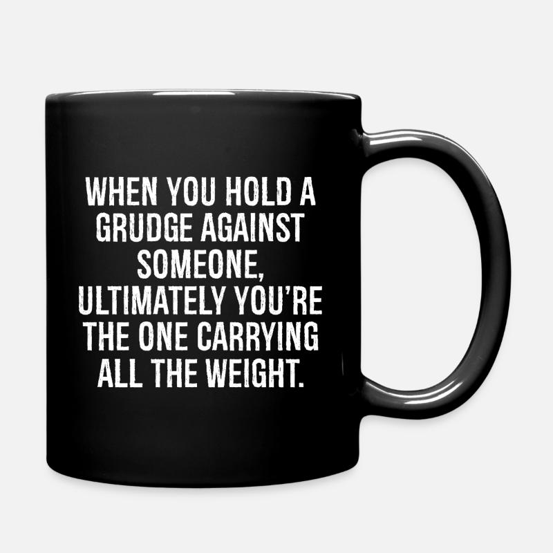 when you hold a grudge against someone ultimately - Tasse einfarbig - Schwarz
