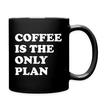 Kaffee Ist Der Einzige Plan - Tasse einfarbig - Schwarz - Rechts