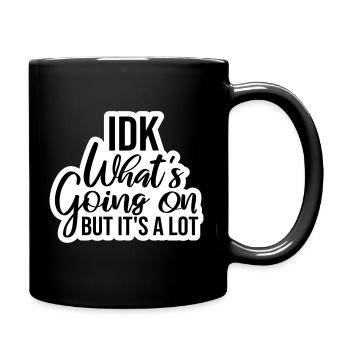 Idk What's Going On But It's A Lot Overwhelmed - Full Colour Mug - black - Right